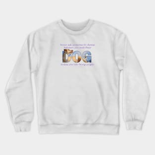 Never ask someone to choose between you and their dog unless you like being single - labrador oil painting word art Crewneck Sweatshirt